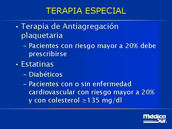 TERAPIA ESPECIAL • Terapia de Antiagregación plaquetaria – Pacientes con riesgo mayor a 20% TERAPIA ESPECIAL • Terapia de Antiagregación plaquetaria – Pacientes con riesgo mayor a 20%