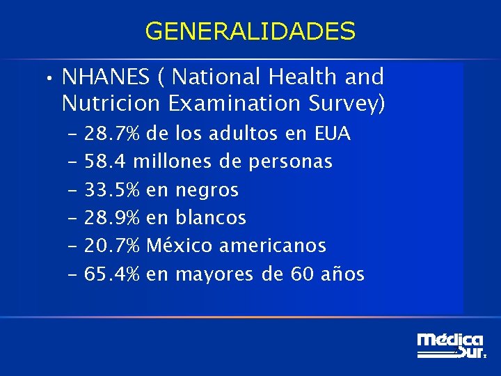 GENERALIDADES • NHANES ( National Health and Nutricion Examination Survey) – 28. 7% de