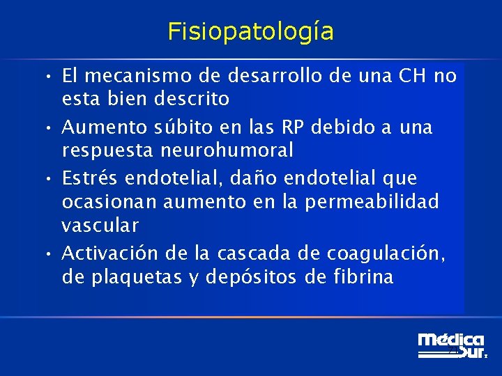 Fisiopatología • El mecanismo de desarrollo de una CH no esta bien descrito •