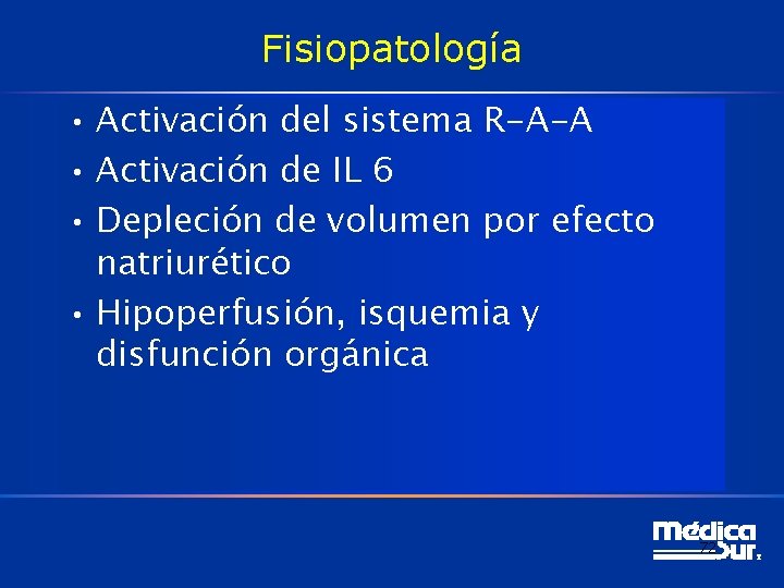 Fisiopatología • Activación del sistema R-A-A • Activación de IL 6 • Depleción de