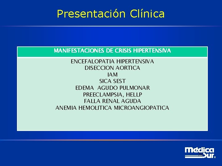 Presentación Clínica MANIFESTACIONES DE CRISIS HIPERTENSIVA ENCEFALOPATIA HIPERTENSIVA DISECCION AORTICA IAM SICA SEST EDEMA