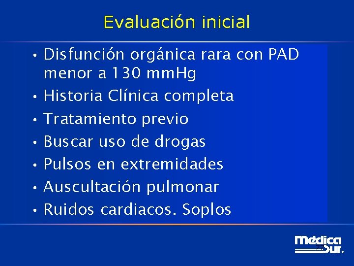 Evaluación inicial • Disfunción orgánica rara con PAD menor a 130 mm. Hg •