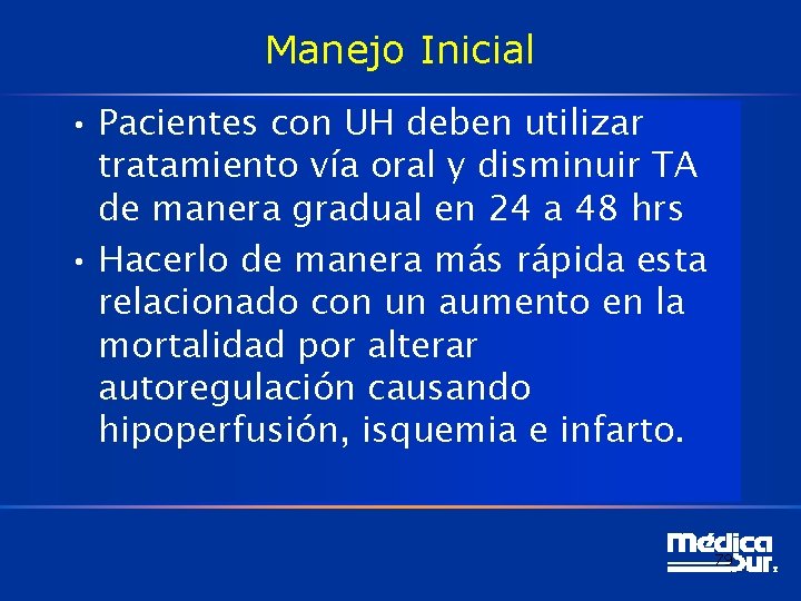 Manejo Inicial • Pacientes con UH deben utilizar tratamiento vía oral y disminuir TA Manejo Inicial • Pacientes con UH deben utilizar tratamiento vía oral y disminuir TA