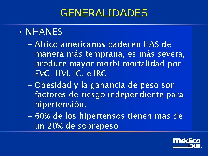 GENERALIDADES • NHANES – Africo americanos padecen HAS de manera más temprana, es más