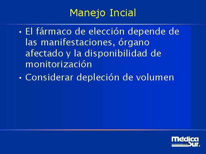 Manejo Incial • El fármaco de elección depende de las manifestaciones, órgano afectado y