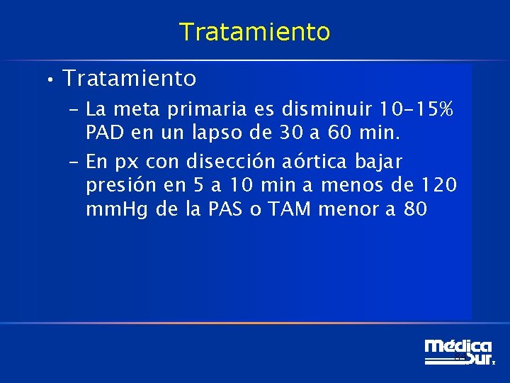 Tratamiento • Tratamiento – La meta primaria es disminuir 10 -15% PAD en un