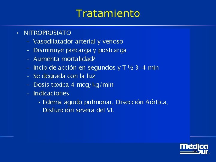 Tratamiento • NITROPRUSIATO – Vasodilatador arterial y venoso – Disminuye precarga y postcarga –