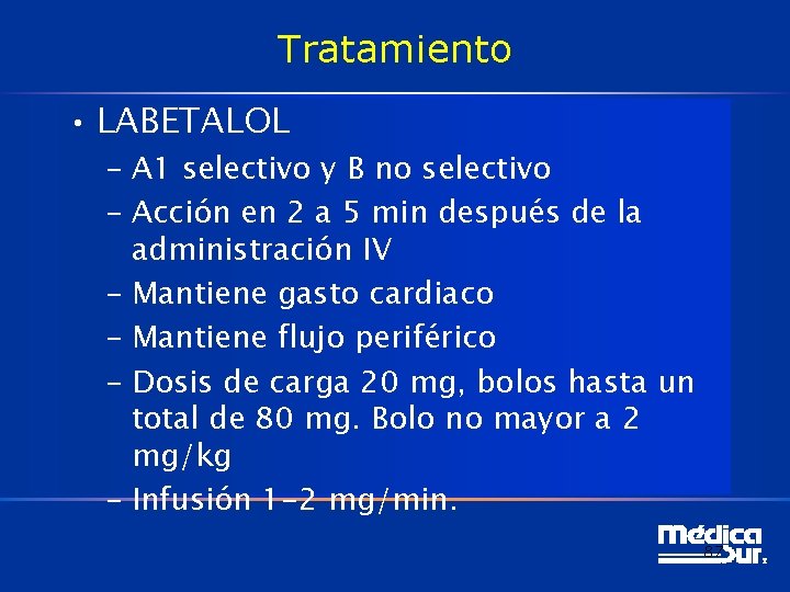 Tratamiento • LABETALOL – A 1 selectivo y B no selectivo – Acción en