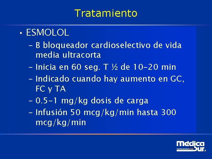 Tratamiento • ESMOLOL – B bloqueador cardioselectivo de vida media ultracorta – Inicia en