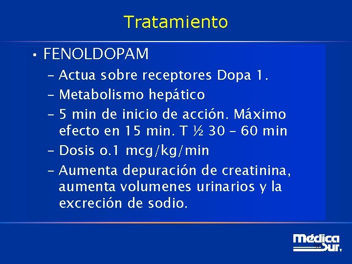 Tratamiento • FENOLDOPAM – Actua sobre receptores Dopa 1. – Metabolismo hepático – 5 Tratamiento • FENOLDOPAM – Actua sobre receptores Dopa 1. – Metabolismo hepático – 5