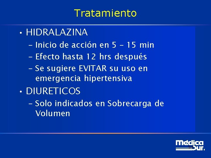 Tratamiento • HIDRALAZINA – Inicio de acción en 5 – 15 min – Efecto Tratamiento • HIDRALAZINA – Inicio de acción en 5 – 15 min – Efecto