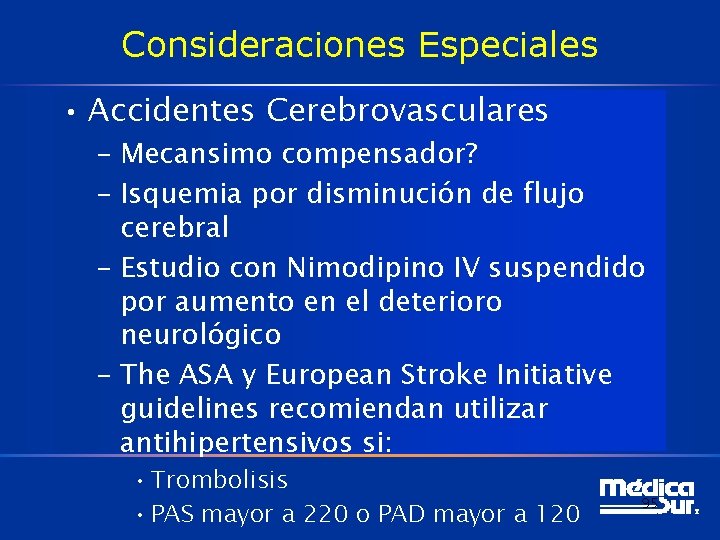 Consideraciones Especiales • Accidentes Cerebrovasculares – Mecansimo compensador? – Isquemia por disminución de flujo