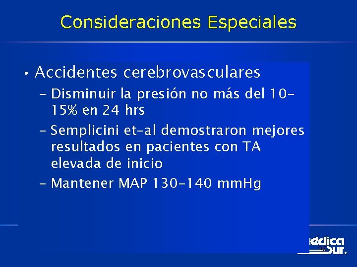 Consideraciones Especiales • Accidentes cerebrovasculares – Disminuir la presión no más del 1015% en