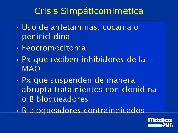 Crisis Simpáticomimetica • Uso de anfetaminas, cocaína o peniciclidina • Feocromocitoma • Px que