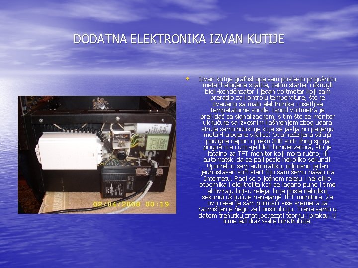 DODATNA ELEKTRONIKA IZVAN KUTIJE • Izvan kutije grafoskopa sam postavio prigušnicu metal-halogene sijalice, zatim