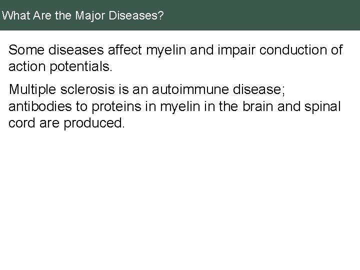 What Are the Major Diseases? Some diseases affect myelin and impair conduction of action