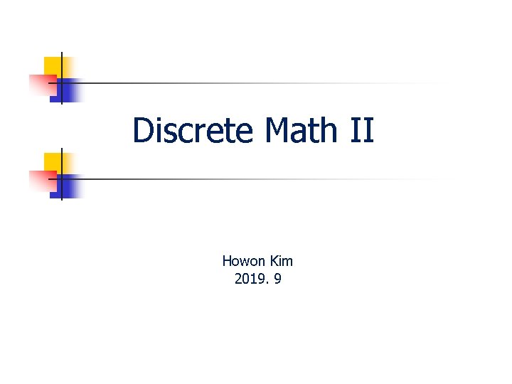 Discrete Math II Howon Kim 2019. 9 