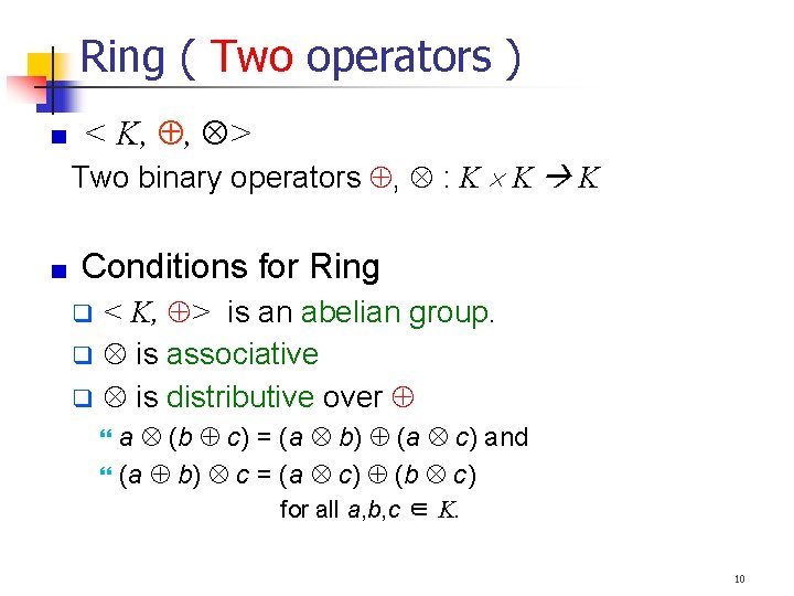 Ring ( Two operators ) < K, , > Two binary operators , :