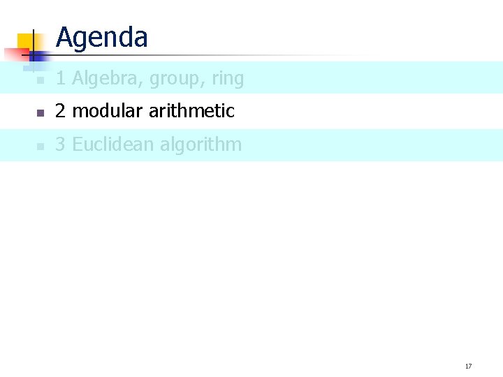 Agenda n 1 Algebra, group, ring n 2 modular arithmetic n 3 Euclidean algorithm