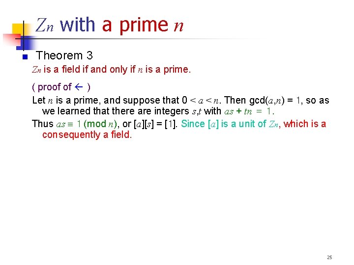 Zn with a prime n Theorem 3 Zn is a field if and only