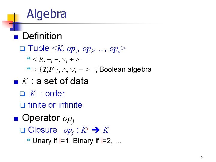 Algebra Definition Tuple <K, op 1, op 2, …, opn> < R, , >