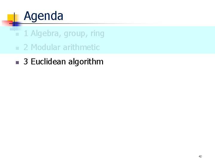 Agenda n 1 Algebra, group, ring n 2 Modular arithmetic n 3 Euclidean algorithm