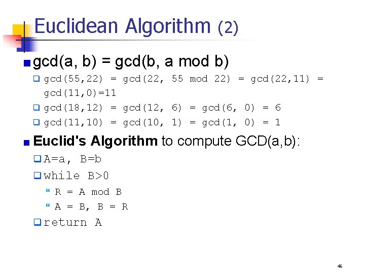 Euclidean Algorithm (2) gcd(a, b) = gcd(b, a mod b) gcd(55, 22) = gcd(22,