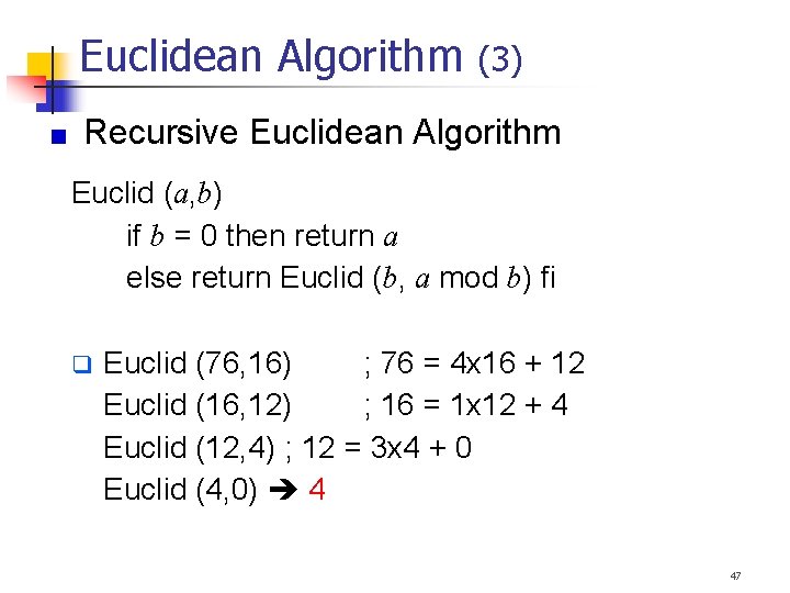 Euclidean Algorithm (3) Recursive Euclidean Algorithm Euclid (a, b) if b = 0 then