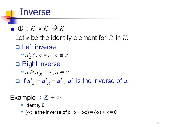 Inverse : K K K Let e be the identity element for in K.