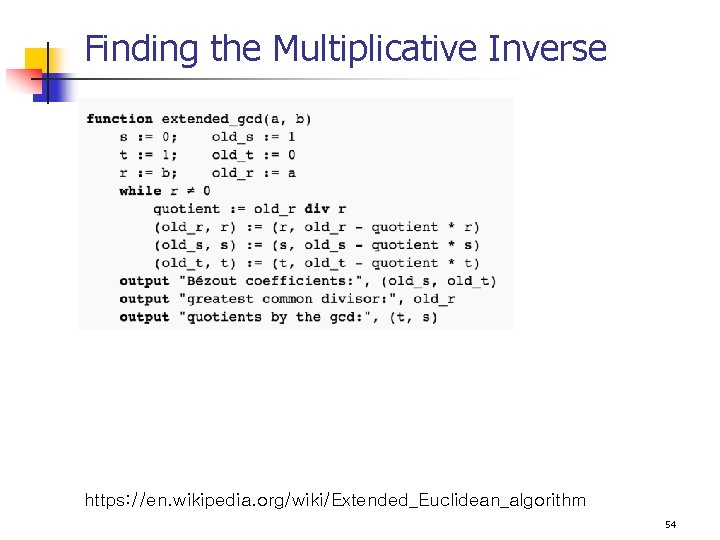 Finding the Multiplicative Inverse https: //en. wikipedia. org/wiki/Extended_Euclidean_algorithm 54 