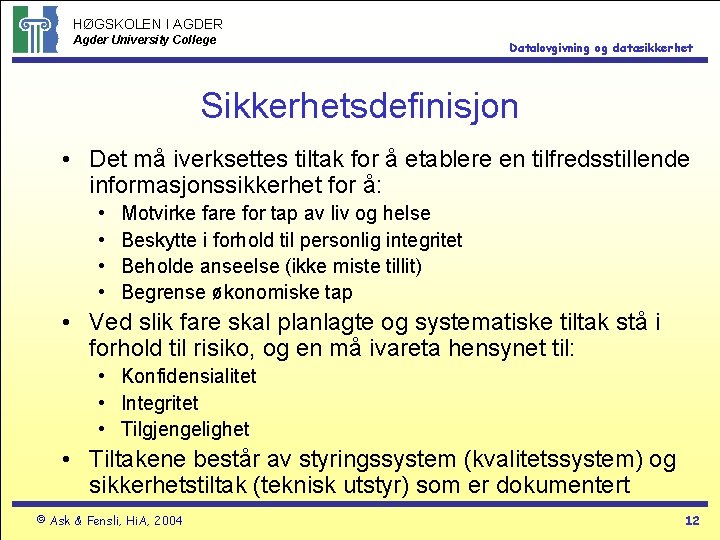 HØGSKOLEN I AGDER Agder University College Datalovgivning og datasikkerhet Sikkerhetsdefinisjon • Det må iverksettes