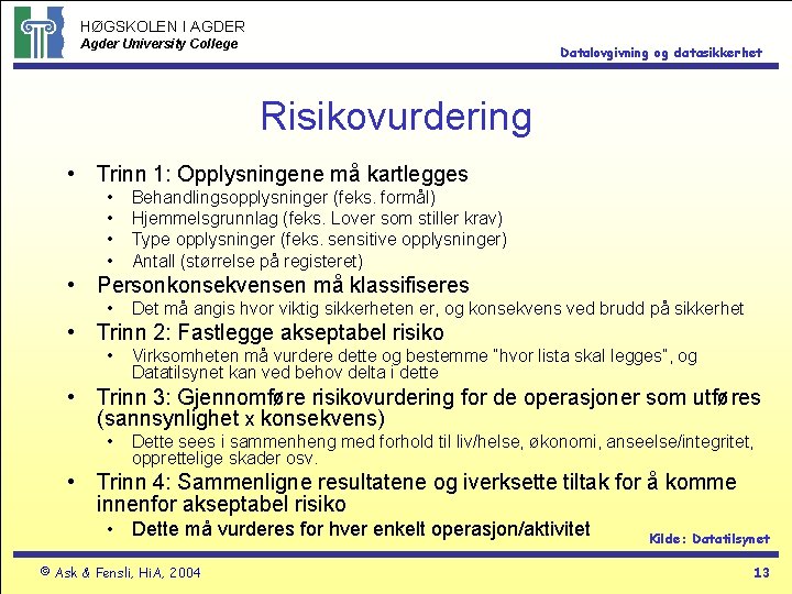 HØGSKOLEN I AGDER Agder University College Datalovgivning og datasikkerhet Risikovurdering • Trinn 1: Opplysningene