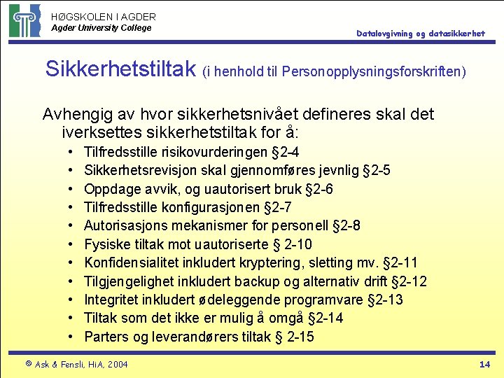 HØGSKOLEN I AGDER Agder University College Datalovgivning og datasikkerhet Sikkerhetstiltak (i henhold til Personopplysningsforskriften)