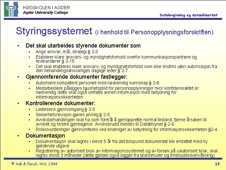 HØGSKOLEN I AGDER Agder University College Datalovgivning og datasikkerhet Styringssystemet (i henhold til Personopplysningsforskriften)