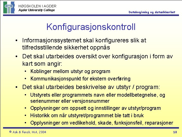 HØGSKOLEN I AGDER Agder University College Datalovgivning og datasikkerhet Konfigurasjonskontroll • Informasjonssystemet skal konfigureres