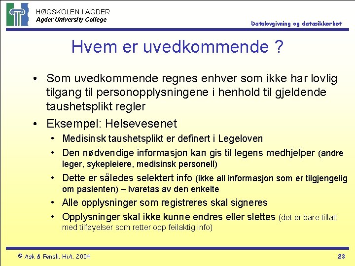 HØGSKOLEN I AGDER Agder University College Datalovgivning og datasikkerhet Hvem er uvedkommende ? •