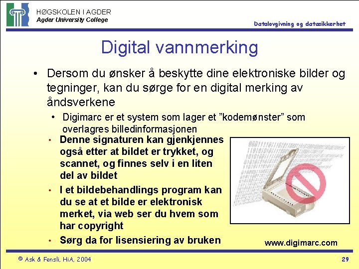 HØGSKOLEN I AGDER Agder University College Datalovgivning og datasikkerhet Digital vannmerking • Dersom du