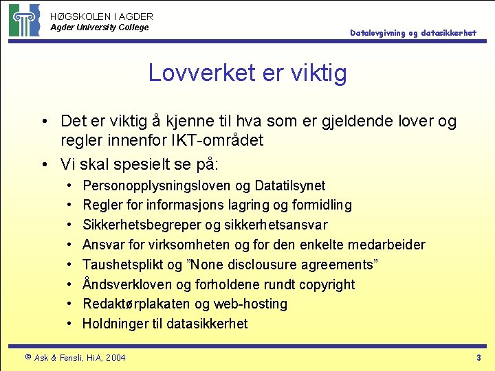 HØGSKOLEN I AGDER Agder University College Datalovgivning og datasikkerhet Lovverket er viktig • Det