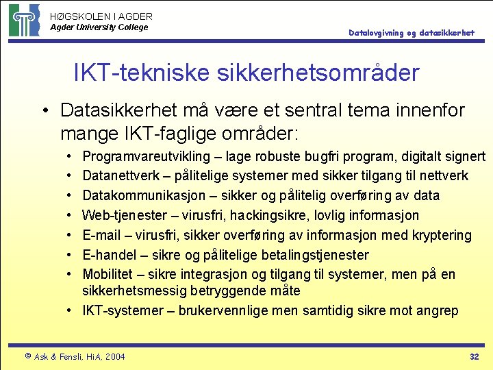 HØGSKOLEN I AGDER Agder University College Datalovgivning og datasikkerhet IKT-tekniske sikkerhetsområder • Datasikkerhet må