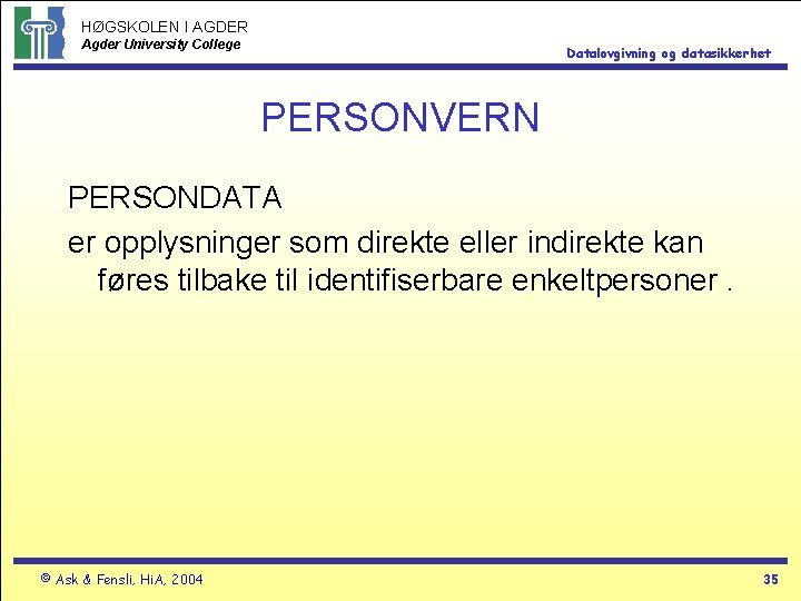 HØGSKOLEN I AGDER Agder University College Datalovgivning og datasikkerhet PERSONVERN PERSONDATA er opplysninger som