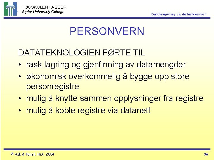 HØGSKOLEN I AGDER Agder University College Datalovgivning og datasikkerhet PERSONVERN DATATEKNOLOGIEN FØRTE TIL •