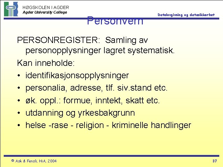 HØGSKOLEN I AGDER Agder University College Personvern Datalovgivning og datasikkerhet PERSONREGISTER: Samling av personopplysninger