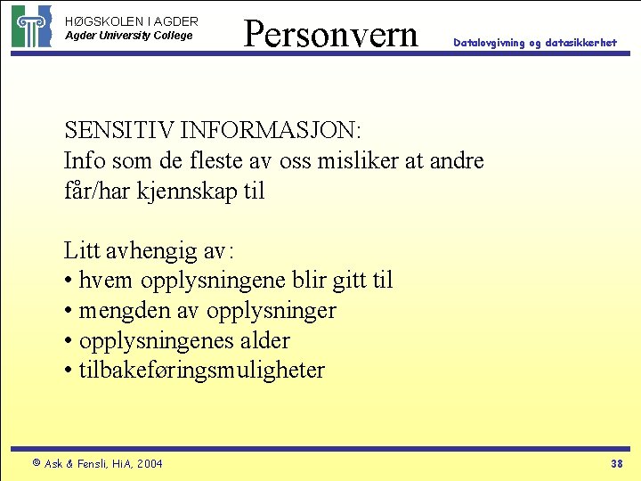 HØGSKOLEN I AGDER Agder University College Personvern Datalovgivning og datasikkerhet SENSITIV INFORMASJON: Info som