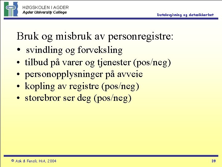 HØGSKOLEN I AGDER Agder University College Datalovgivning og datasikkerhet Bruk og misbruk av personregistre: