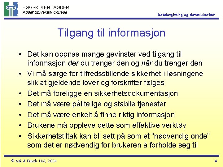 HØGSKOLEN I AGDER Agder University College Datalovgivning og datasikkerhet Tilgang til informasjon • Det