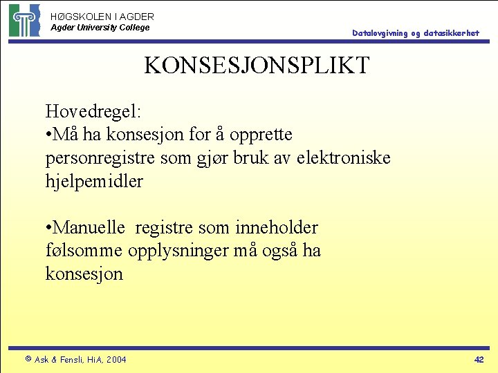 HØGSKOLEN I AGDER Agder University College Datalovgivning og datasikkerhet KONSESJONSPLIKT Hovedregel: • Må ha