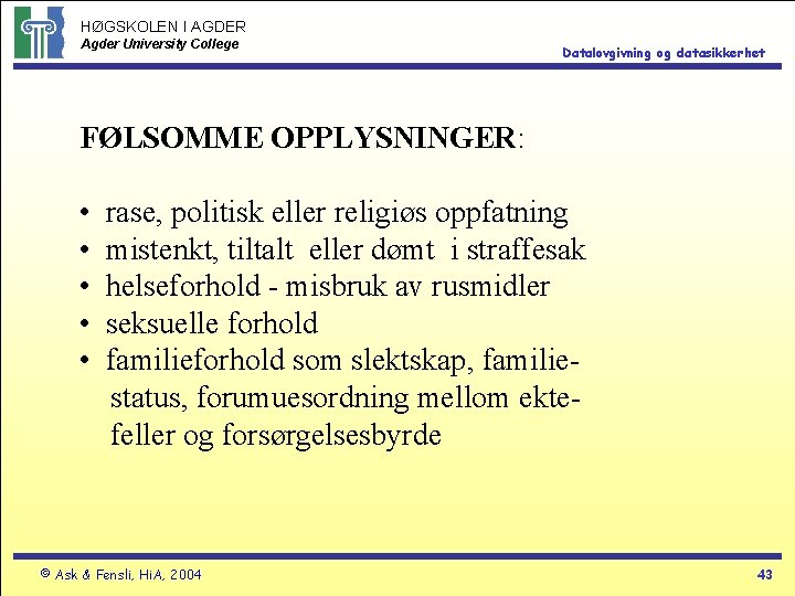 HØGSKOLEN I AGDER Agder University College Datalovgivning og datasikkerhet FØLSOMME OPPLYSNINGER: • • •