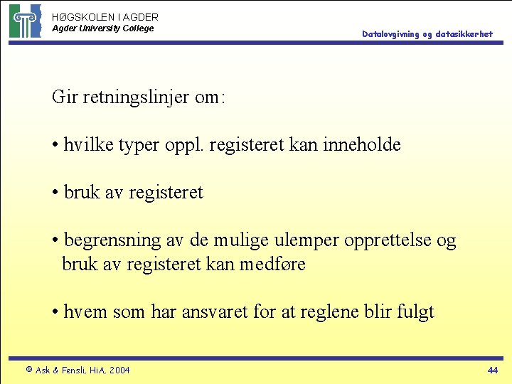 HØGSKOLEN I AGDER Agder University College Datalovgivning og datasikkerhet Gir retningslinjer om: • hvilke