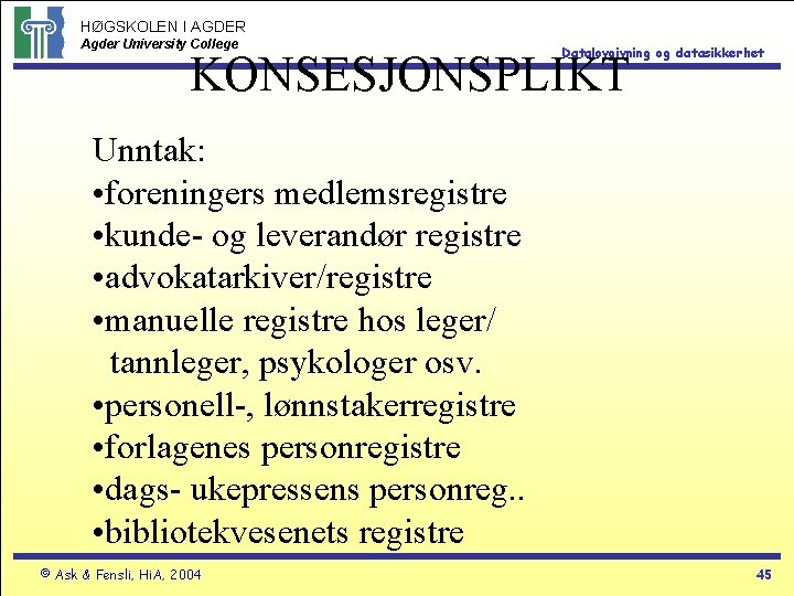 HØGSKOLEN I AGDER Agder University College Datalovgivning og datasikkerhet KONSESJONSPLIKT Unntak: • foreningers medlemsregistre