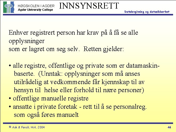 HØGSKOLEN I AGDER Agder University College INNSYNSRETT Datalovgivning og datasikkerhet Enhver registrert person har